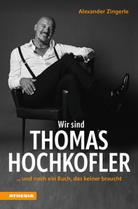 Wir sind Thomas Hochkofler... und noch ein Buch, das keiner braucht - Librerie.coop
