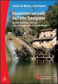 Escursioni nei colli dell'alto Trevigiano. Quartier del Piave, Valsana, Colli di Conegliano e di Vittorio Veneto - Librerie.coop
