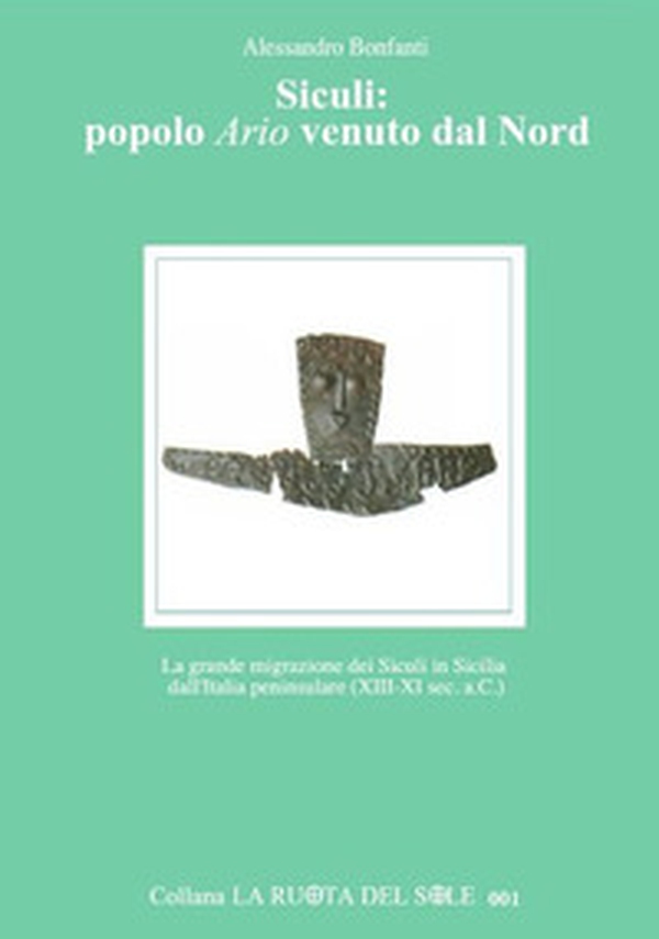 Siculi: popolo ario venuto dal Nord. La grande migrazione dei Siculi in Sicilia dall'Italia peninsulare (XIII-XI sec. a.C.) - Librerie.coop Siculi: popolo ario venuto dal Nord. La grande migrazione dei Siculi in Sicilia dall'Italia peninsulare (XIII-XI sec. a.C.) - Librerie.coop