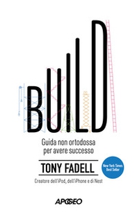 Build. Guida non ortodossa per avere successo - Librerie.coop