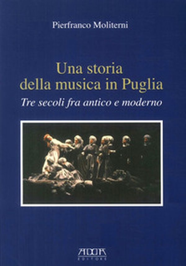 Una storia della musica in Puglia. Tre secoli fra antico e moderno - Librerie.coop Una storia della musica in Puglia. Tre secoli fra antico e moderno - Librerie.coop