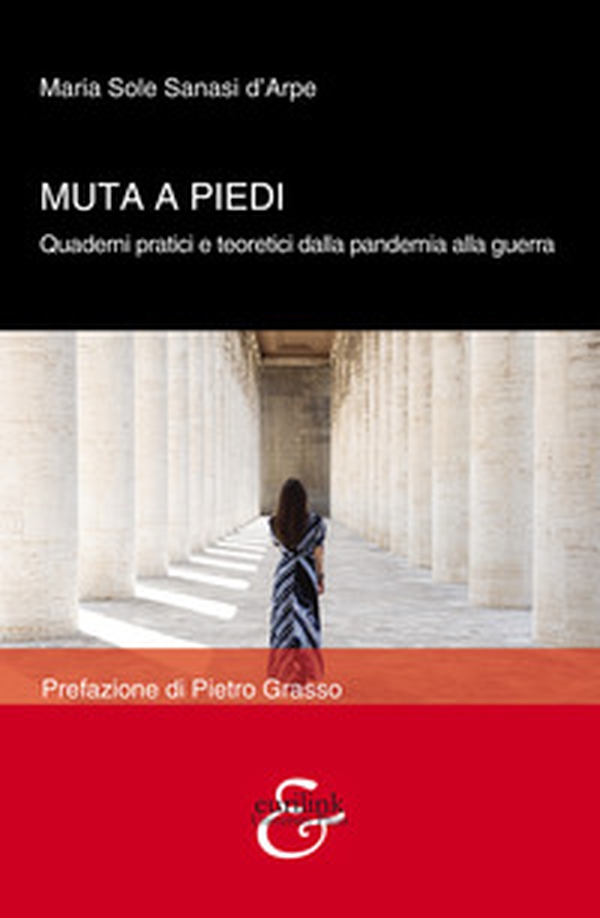 Muta a piedi. Quaderni pratici e teoretici dalla pandemia alla guerra - Librerie.coop Muta a piedi. Quaderni pratici e teoretici dalla pandemia alla guerra - Librerie.coop