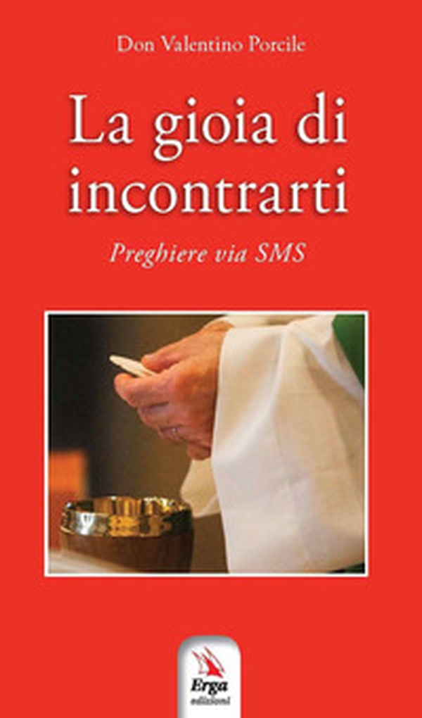 La gioia di incontrarti. Preghiere via sms - Librerie.coop La gioia di incontrarti. Preghiere via sms - Librerie.coop