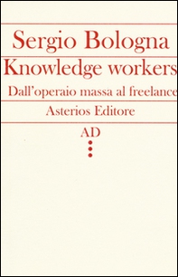 Knowledge workers. Dall'operaio massa al freelance - Librerie.coop