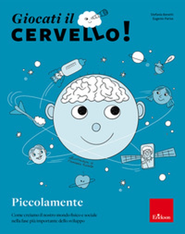 Giocati il cervello! Piccolamente. Come creiamo il nostro mondo fisico e sociale nella fase più importante dello sviluppo - Librerie.coop Giocati il cervello! Piccolamente. Come creiamo il nostro mondo fisico e sociale nella fase più importante dello sviluppo - Librerie.coop