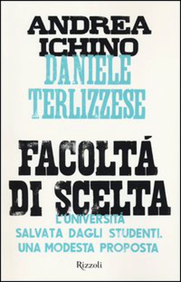 Facoltà di scelta. L'università salvata dagli studenti. Una modesta proposta - Librerie.coop Facoltà di scelta. L'università salvata dagli studenti. Una modesta proposta - Librerie.coop