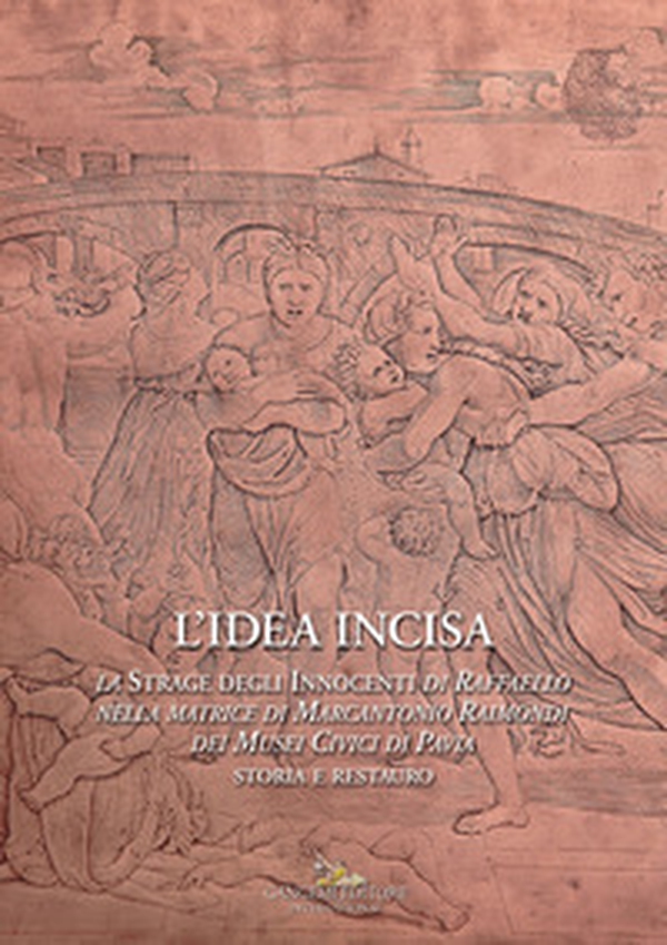 L'idea incisa. La «Strage degli Innocenti» di Raffaello nella matrice di Marcantonio Raimondi dei Musei Civici di Pavia. Storia e restauro - Librerie.coop L'idea incisa. La «Strage degli Innocenti» di Raffaello nella matrice di Marcantonio Raimondi dei Musei Civici di Pavia. Storia e restauro - Librerie.coop