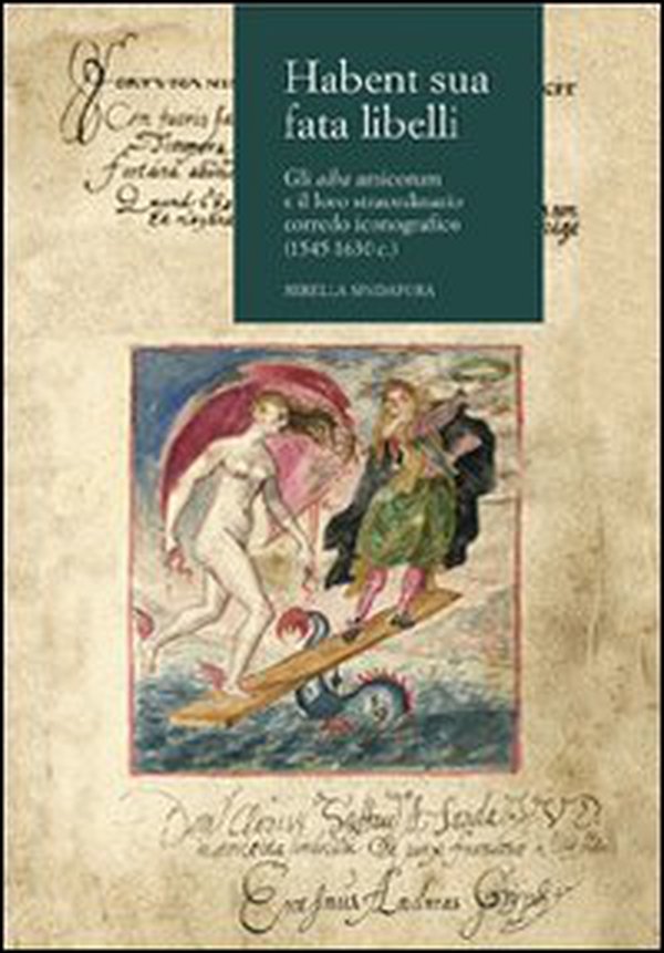 Habent sua fata libelli. Gli alba amicorum e il loro straordinario corredo iconografico (1545-1630 c.) - Librerie.coop Habent sua fata libelli. Gli alba amicorum e il loro straordinario corredo iconografico (1545-1630 c.) - Librerie.coop