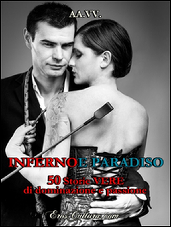 Inferno e paradiso. 50 storie vere di dominazione e passione - Librerie.coop Inferno e paradiso. 50 storie vere di dominazione e passione - Librerie.coop
