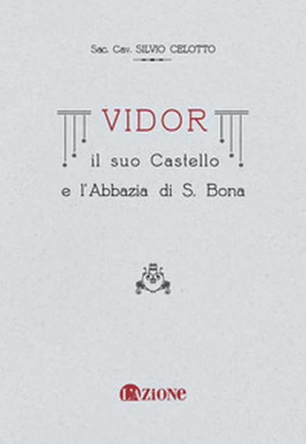 Vidor. Il suo castello e l'abbazia di S. Bona (rist. anast.) - Librerie.coop Vidor. Il suo castello e l'abbazia di S. Bona (rist. anast.) - Librerie.coop