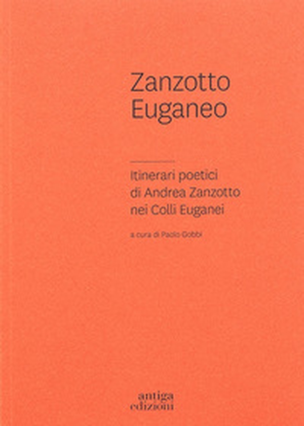 Zanzotto euganeo. Itinerari poetici di Andrea Zanzotto nei Colli Euganei - Librerie.coop Zanzotto euganeo. Itinerari poetici di Andrea Zanzotto nei Colli Euganei - Librerie.coop