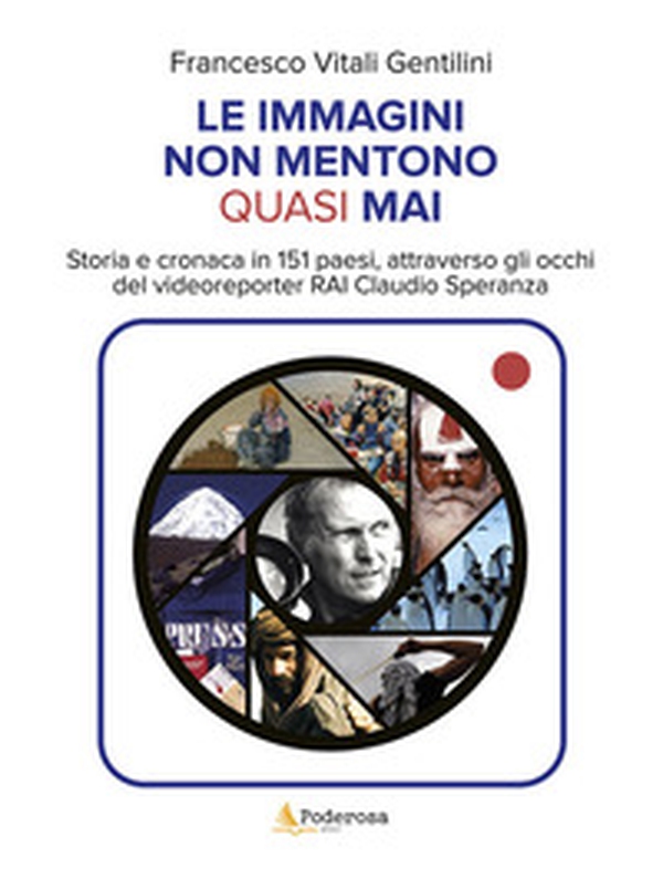 Le immagini non mentono quasi mai. Storia e cronaca in 151 paesi, attraverso gli occhi del videoreporter RAi Claudio Speranza - Librerie.coop Le immagini non mentono quasi mai. Storia e cronaca in 151 paesi, attraverso gli occhi del videoreporter RAi Claudio Speranza - Librerie.coop