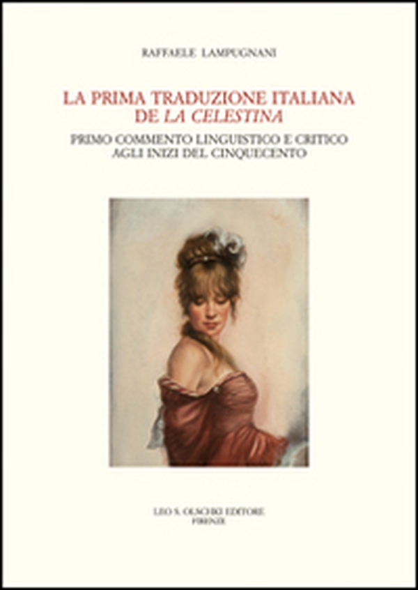 La prima traduzione italiana de «La Celestina». Primo commento linguistico e critico agli inizi del Cinquecento - Librerie.coop La prima traduzione italiana de «La Celestina». Primo commento linguistico e critico agli inizi del Cinquecento - Librerie.coop