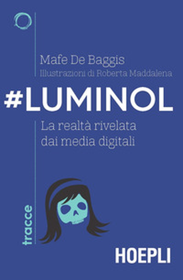 #Luminol. La realtà rivelata dai media digitali - Librerie.coop #Luminol. La realtà rivelata dai media digitali - Librerie.coop