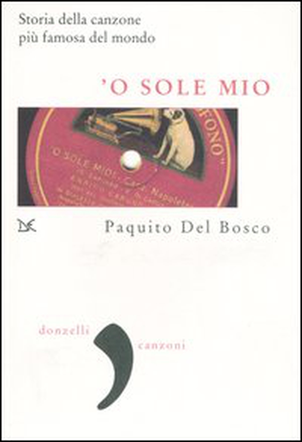 'O sole mio. La storia della canzone più famosa del mondo - Librerie.coop 'O sole mio. La storia della canzone più famosa del mondo - Librerie.coop