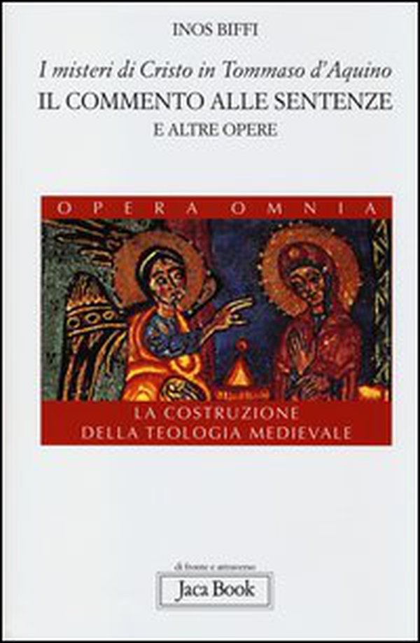 I misteri di Cristo in Tommaso d'Aquino. Il «Commento alle sentenze» e altre opere. La costruzione della teologia medievale - Librerie.coop I misteri di Cristo in Tommaso d'Aquino. Il «Commento alle sentenze» e altre opere. La costruzione della teologia medievale - Librerie.coop