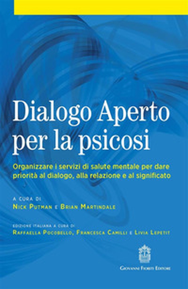 Dialogo aperto per la psicosi. Organizzare i servizi di salute mentale per dare priorità al dialogo, alla relazione e al significato - Librerie.coop Dialogo aperto per la psicosi. Organizzare i servizi di salute mentale per dare priorità al dialogo, alla relazione e al significato - Librerie.coop