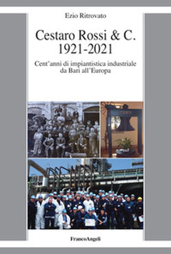 Cestaro Rossi & C. 1921-2021. Cent'anni di impiantistica industriale da Bari all'Europa - Librerie.coop Cestaro Rossi & C. 1921-2021. Cent'anni di impiantistica industriale da Bari all'Europa - Librerie.coop