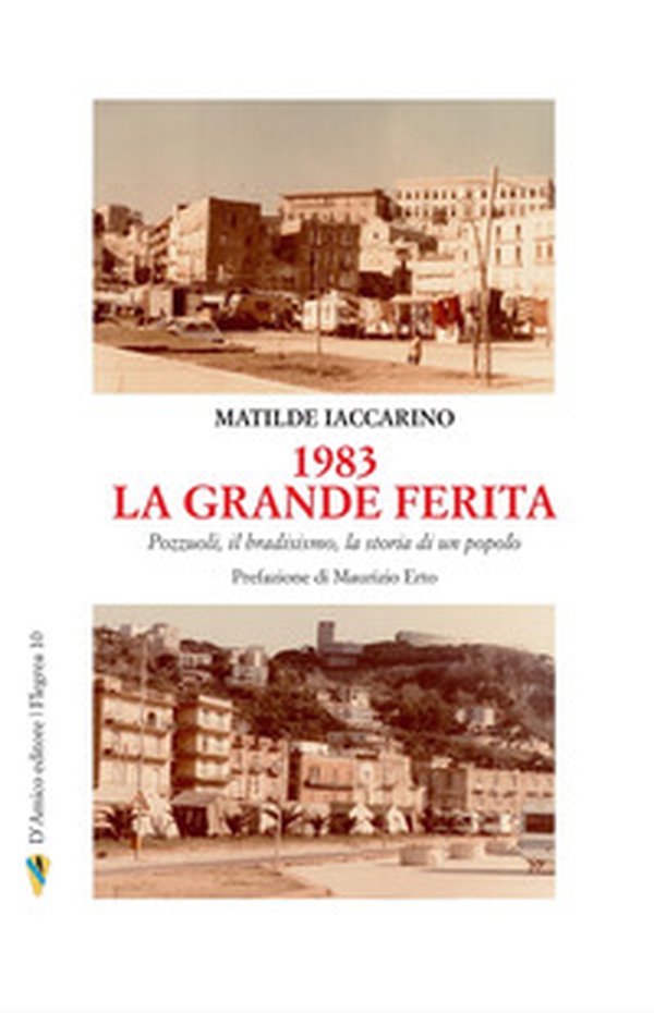 1983 la grande ferita. Pozzuoli, il bradisismo, la storia di un popolo - Librerie.coop 1983 la grande ferita. Pozzuoli, il bradisismo, la storia di un popolo - Librerie.coop
