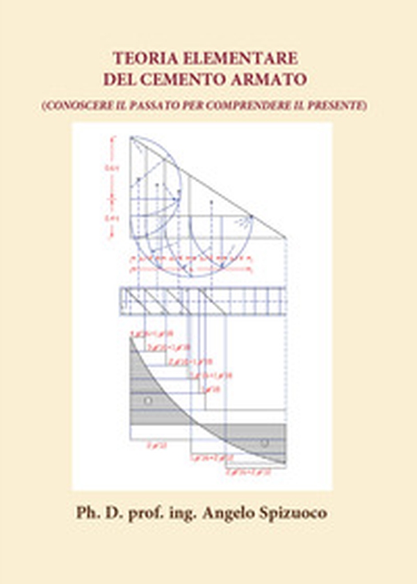 Teoria elementare del cemento armato. Conoscere il passato per comprendere il presente - Librerie.coop Teoria elementare del cemento armato. Conoscere il passato per comprendere il presente - Librerie.coop