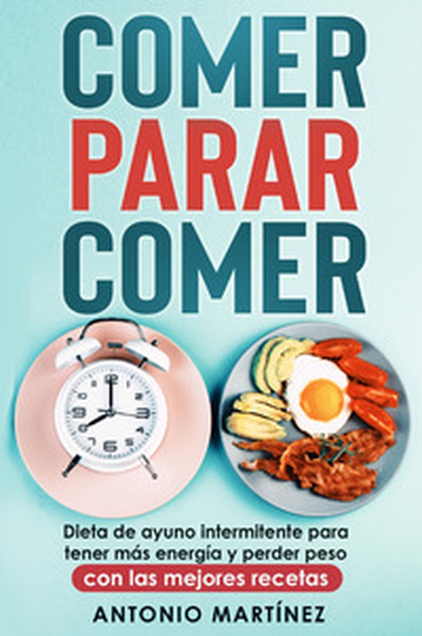 Comer, parar, comer. Dieta de ayuno intermitente para tener más energía y perder peso. Con las mejores recetas - Librerie.coop Comer, parar, comer. Dieta de ayuno intermitente para tener más energía y perder peso. Con las mejores recetas - Librerie.coop