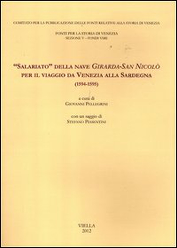 «Salariato» della nave Girarda-San Nicolò per il viaggio da Venezia alla Sardegna (1594-1595) - Librerie.coop «Salariato» della nave Girarda-San Nicolò per il viaggio da Venezia alla Sardegna (1594-1595) - Librerie.coop
