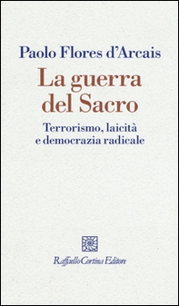 La guerra del sacro. Terrorismo, laicità e democrazia radicale - Librerie.coop