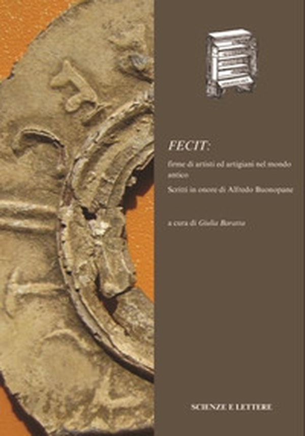 Fecit: firme di artisti ed artigiani nel mondo antico. Scritti in onore di Alfredo Buonopane - Librerie.coop Fecit: firme di artisti ed artigiani nel mondo antico. Scritti in onore di Alfredo Buonopane - Librerie.coop