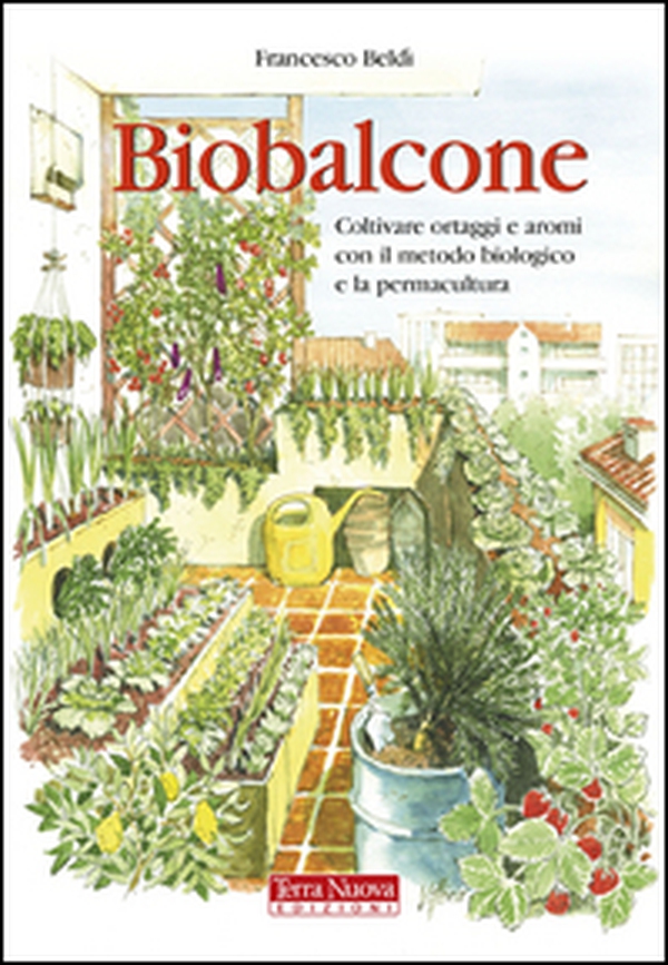 Biobalcone. Coltivare ortaggi e aromi con il metodo biologico e la permacultura - Librerie.coop Biobalcone. Coltivare ortaggi e aromi con il metodo biologico e la permacultura - Librerie.coop