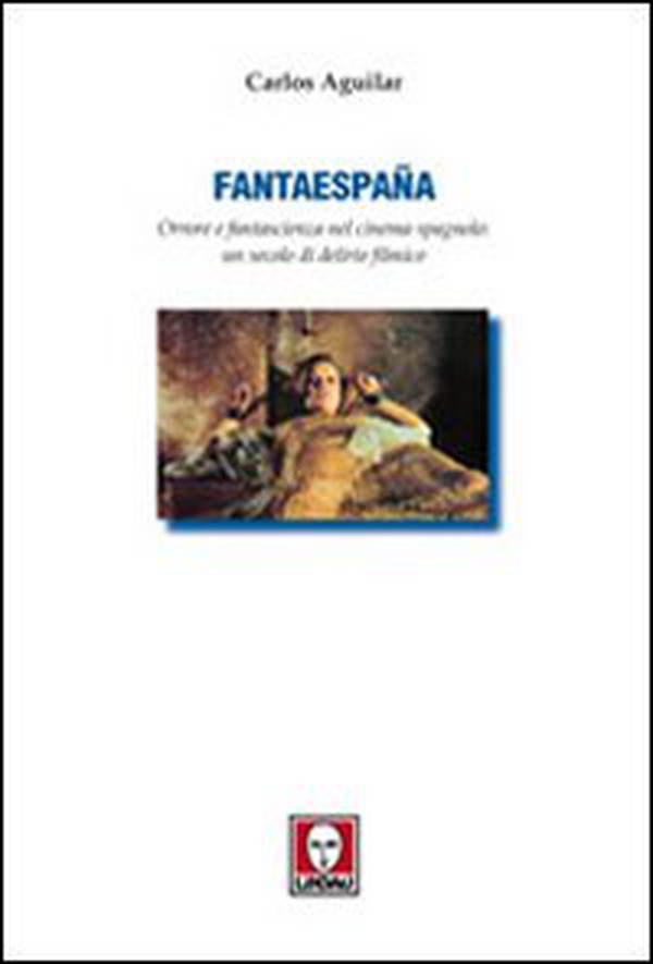 Fantaespanã. Orrore e fantascienza nel cinema spagnolo: un secolo di delirio filmico - Librerie.coop Fantaespanã. Orrore e fantascienza nel cinema spagnolo: un secolo di delirio filmico - Librerie.coop