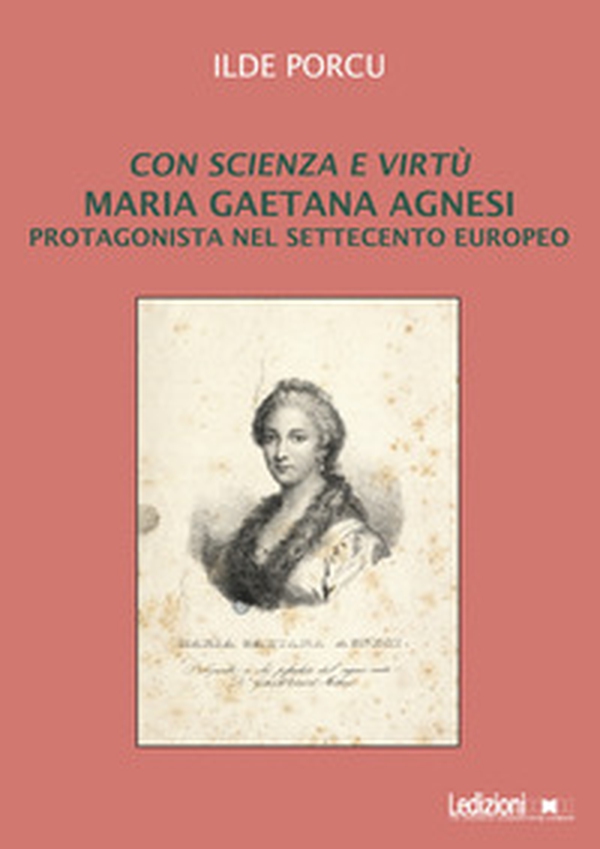 Con scienza e virtù. Maria Gaetana Agnesi protagonista nel Settecento europeo - Librerie.coop Con scienza e virtù. Maria Gaetana Agnesi protagonista nel Settecento europeo - Librerie.coop