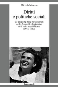 Diritti e politiche sociali. Le proposte delle parlamentari nelle assemblee legislative dell'Italia repubblicana (1946-1963) - Librerie.coop