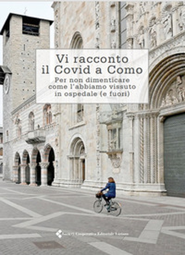 Vi racconto il Covid a Como. Per non dimenticare come l'abbiamo vissuto in ospedale (e fuori) - Librerie.coop Vi racconto il Covid a Como. Per non dimenticare come l'abbiamo vissuto in ospedale (e fuori) - Librerie.coop