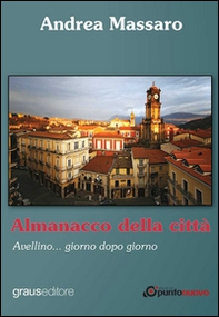 Almanacco della città. Avellino... giorno dopo giorno - Librerie.coop