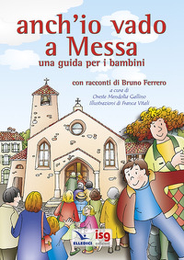 Anch'io vado a Messa. Una guida per i bambini - Librerie.coop Anch'io vado a Messa. Una guida per i bambini - Librerie.coop