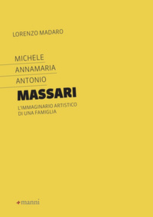 Michele Annamaria Antonio Massari. L'immaginario artistico di una famiglia - Librerie.coop Michele Annamaria Antonio Massari. L'immaginario artistico di una famiglia - Librerie.coop
