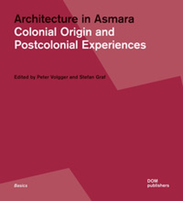 Architecture in Asmara. Colonial origin and postcolonial experiences - Librerie.coop Architecture in Asmara. Colonial origin and postcolonial experiences - Librerie.coop