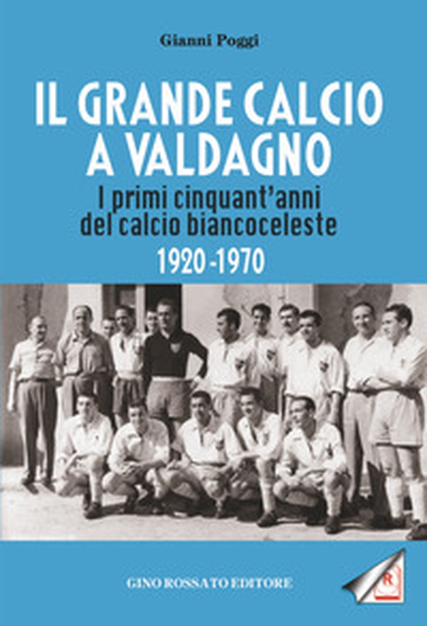 Il grande calcio a Valdagno. I primi cinquant'anni del calcio biancoceleste (1920-1970) - Librerie.coop Il grande calcio a Valdagno. I primi cinquant'anni del calcio biancoceleste (1920-1970) - Librerie.coop