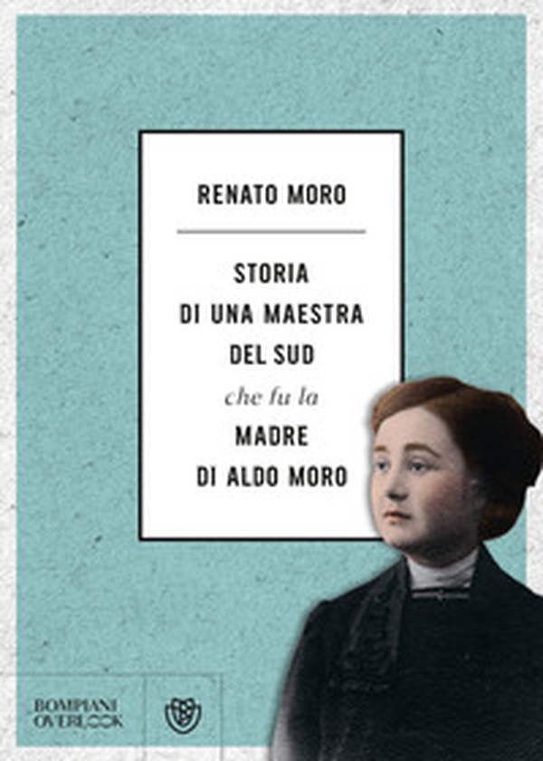 Storia di una maestra del Sud che fu la madre di Aldo Moro - Librerie.coop Storia di una maestra del Sud che fu la madre di Aldo Moro - Librerie.coop