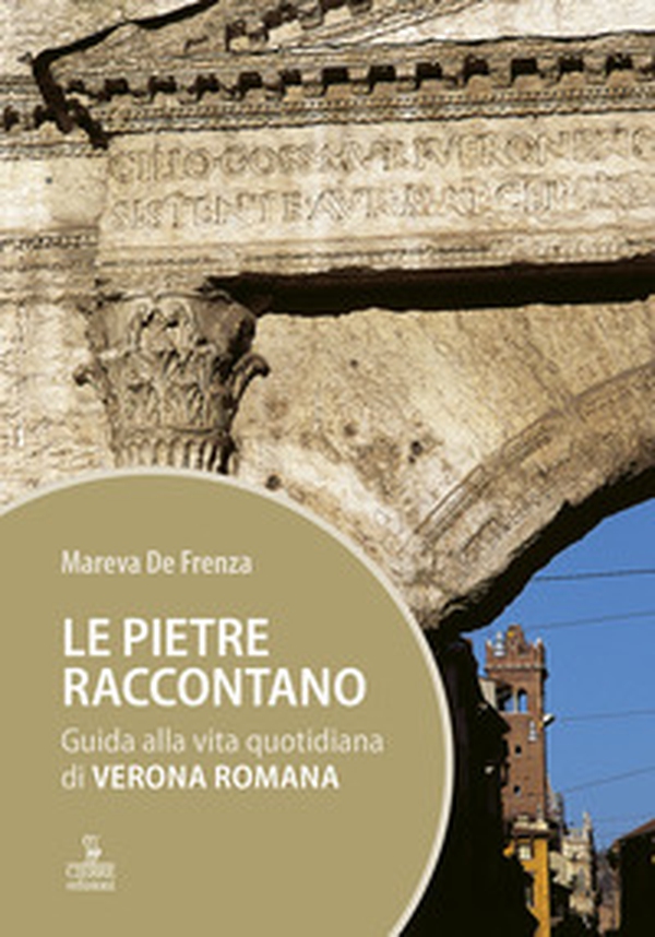 Le pietre raccontano. Guida alla vita quotidiana di Verona romana - Librerie.coop Le pietre raccontano. Guida alla vita quotidiana di Verona romana - Librerie.coop