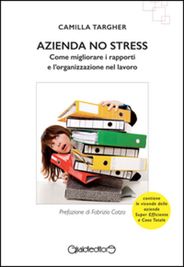 Azienda no stress. Come migliorare i rapporti e l'organizzazione nel lavoro - Librerie.coop Azienda no stress. Come migliorare i rapporti e l'organizzazione nel lavoro - Librerie.coop