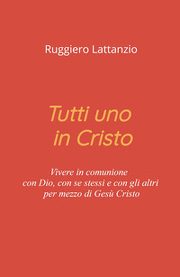 Tutti uno in Cristo. Vivere in comunione con Dio, con sé stessi e con gli altri per mezzo di Gesù Cristo - Librerie.coop Tutti uno in Cristo. Vivere in comunione con Dio, con sé stessi e con gli altri per mezzo di Gesù Cristo - Librerie.coop