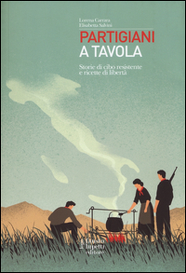 Partigiani a tavola. Storie di cibo resistente e ricette di libertà - Librerie.coop Partigiani a tavola. Storie di cibo resistente e ricette di libertà - Librerie.coop