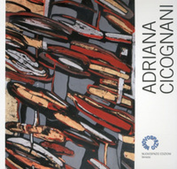 Adriana Cicognani. Catalogo della mostra alla galleria «Nuovo spazio» - Librerie.coop Adriana Cicognani. Catalogo della mostra alla galleria «Nuovo spazio» - Librerie.coop