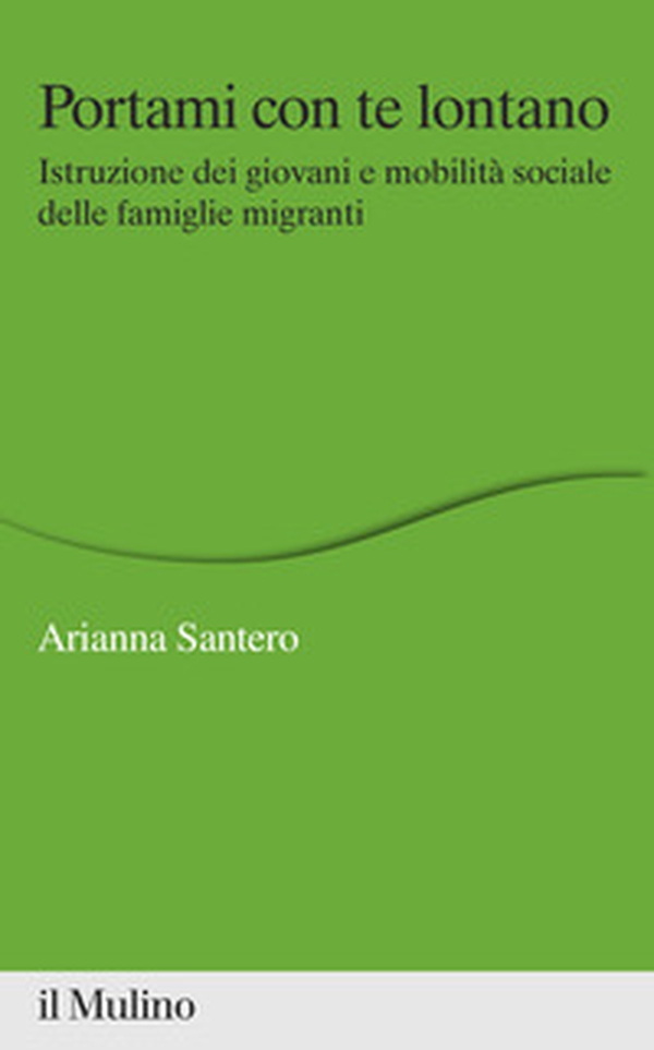 Portami con te lontano. Istruzione dei giovani e mobilità sociale delle famiglie migranti - Librerie.coop Portami con te lontano. Istruzione dei giovani e mobilità sociale delle famiglie migranti - Librerie.coop