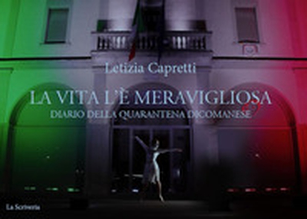 La vita l'è meravigliosa. Diario della quarantena dicomanese - Librerie.coop La vita l'è meravigliosa. Diario della quarantena dicomanese - Librerie.coop