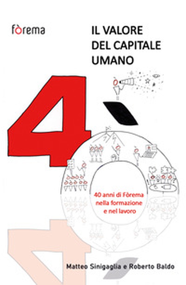 Il valore del capitale umano. 40 anni di Fòrema nella formazione e nel lavoro - Librerie.coop Il valore del capitale umano. 40 anni di Fòrema nella formazione e nel lavoro - Librerie.coop