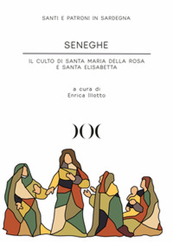 Seneghe. Il culto di Santa Maria della Rosa e Santa Elisabetta - Librerie.coop Seneghe. Il culto di Santa Maria della Rosa e Santa Elisabetta - Librerie.coop