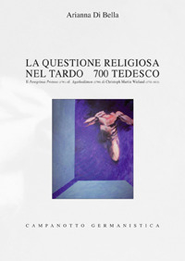 La questione religiosa nel tardo '700 tedesco. Il Peregrinus Proteus (1791) e l'Agathodämon (1799) di Christoph Martin Wieland (1733-1813) - Librerie.coop La questione religiosa nel tardo '700 tedesco. Il Peregrinus Proteus (1791) e l'Agathodämon (1799) di Christoph Martin Wieland (1733-1813) - Librerie.coop