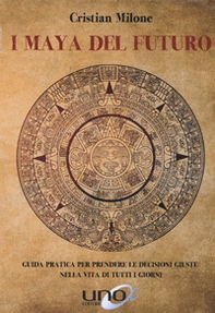 I maya del futuro. Guida pratica per prendere le decisioni giuste nella vita di tutti i giorni - Librerie.coop